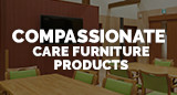 Compassionate care furniture products